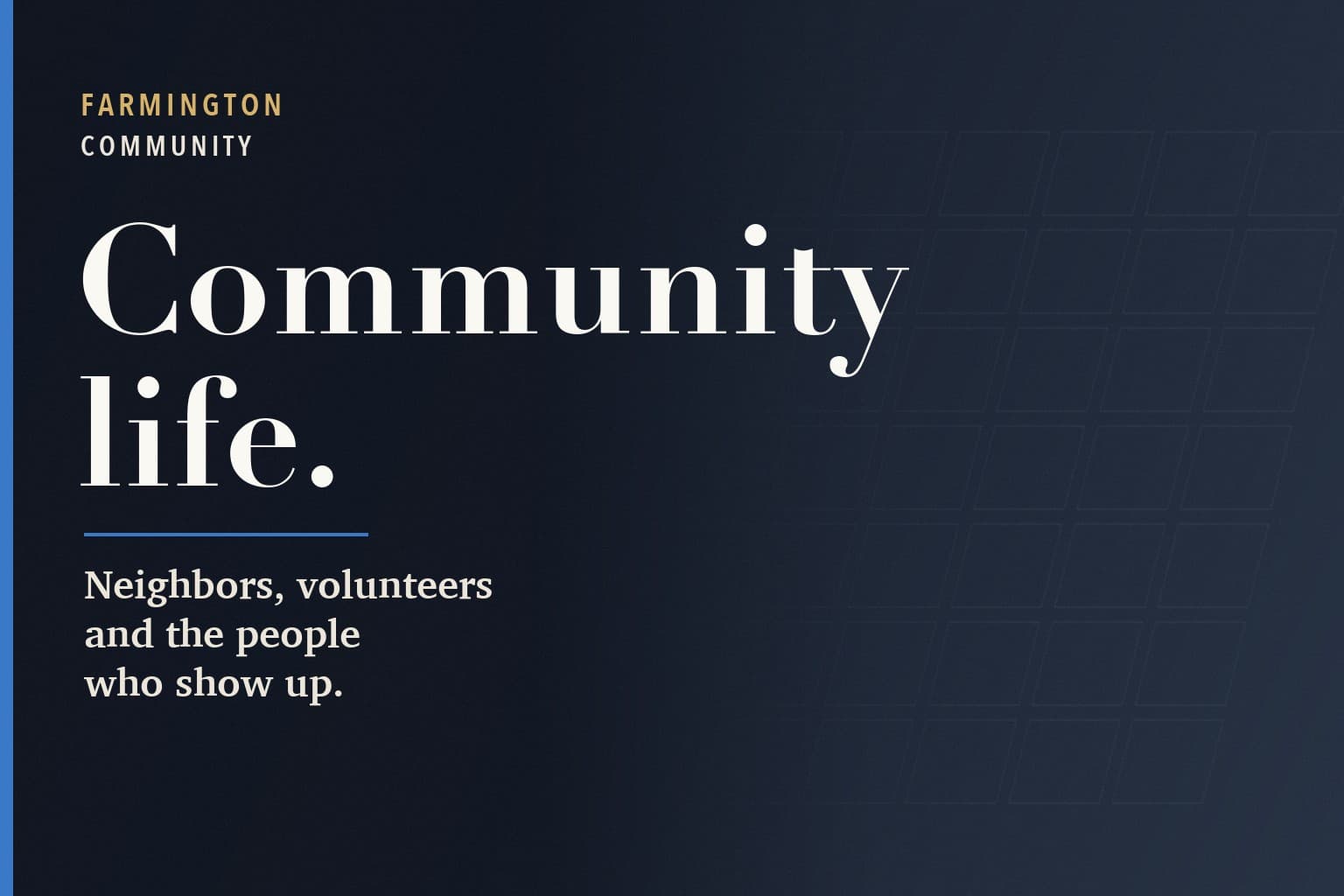 Farmington Mercury graphic. The words Community life. in large white type on a dark navy background, above the line: Neighbors, volunteers and the people who show up.