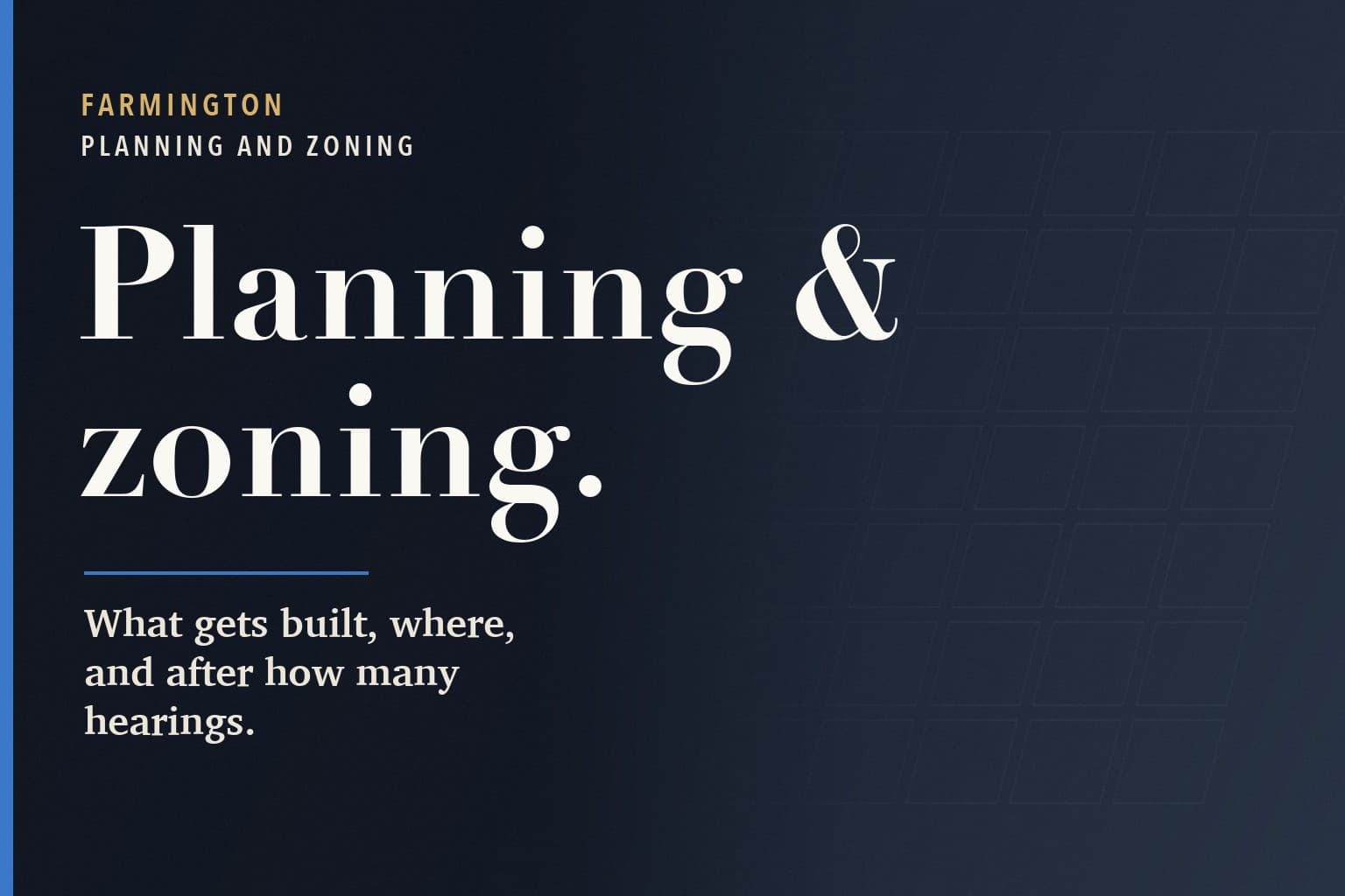 Farmington Mercury graphic. The words Planning & zoning. in large white type on a dark navy background, above the line: What gets built, where, and after how many hearings.