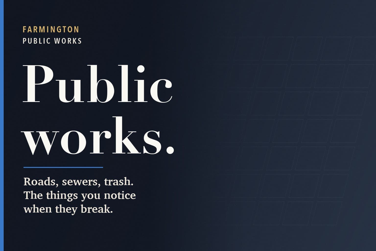 Farmington Mercury graphic. The words Public works. in large white type on a dark navy background, above the line: Roads, sewers, trash. The things you notice when they break.