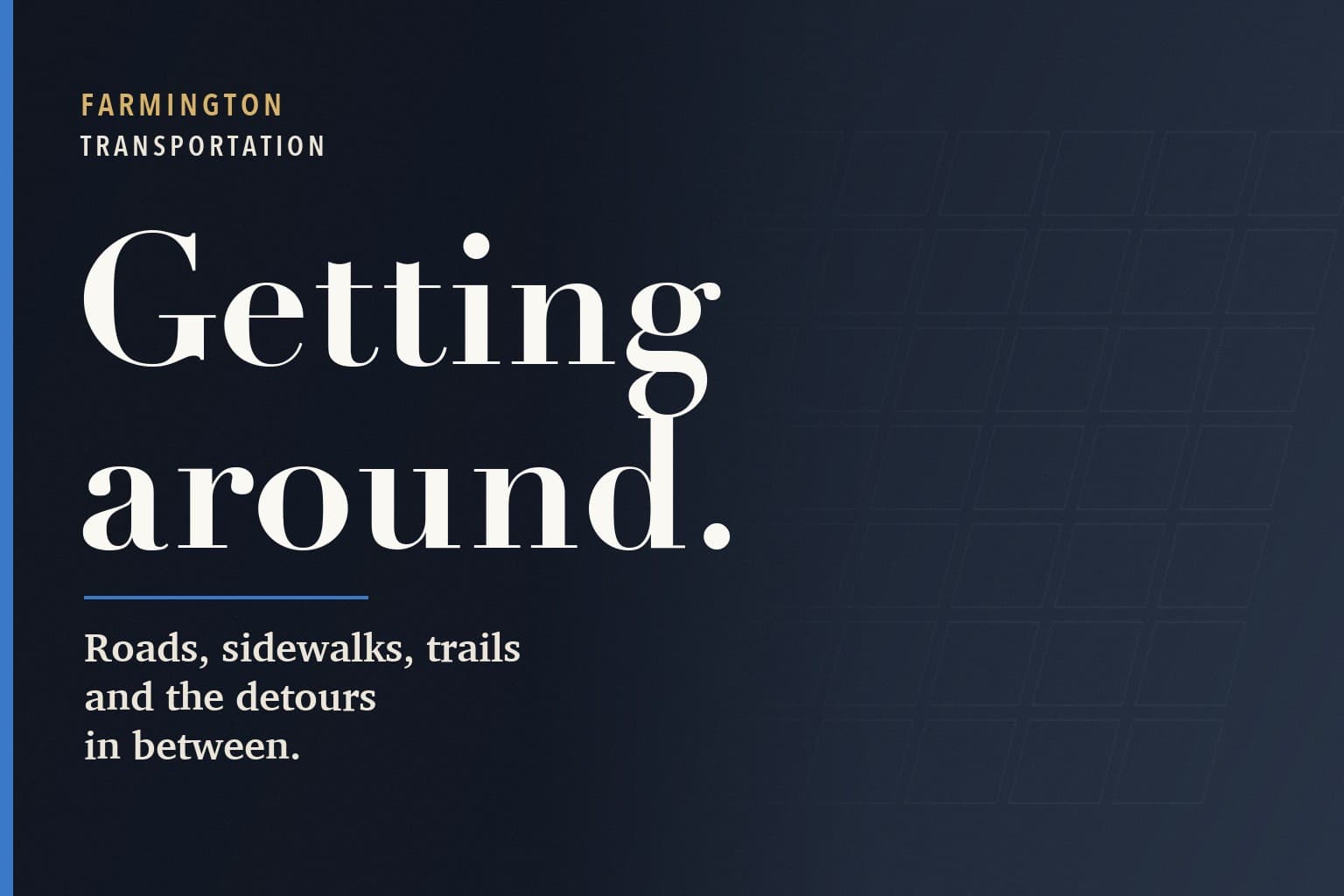 Farmington Mercury graphic. The words Getting around. in large white type on a dark navy background, above the line: Roads, sidewalks, trails and the detours in between.