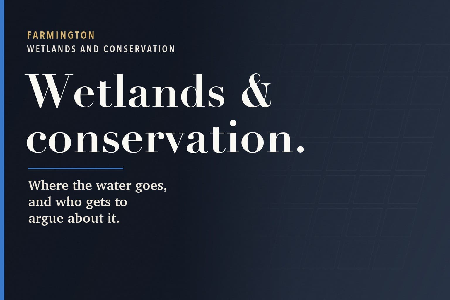 Farmington Mercury graphic. The words Wetlands & conservation. in large white type on a dark navy background, above the line: Where the water goes, and who gets to argue about it.