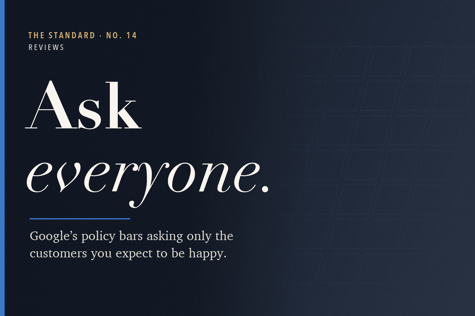 The Standard, No. 14: Google Reviews: Ask Every Customer, Not Just the Happy Ones