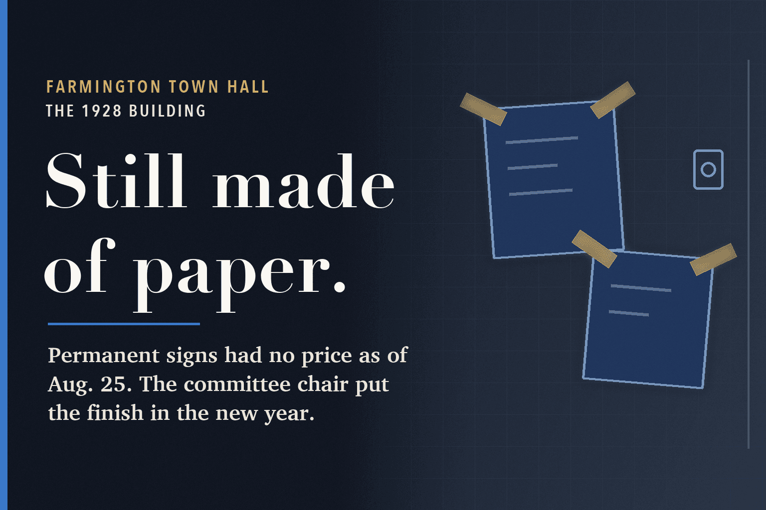 Farmington Mercury graphic. On a dark navy field, a large serif headline reads Still made of paper. Below it: Permanent signs had no price as of Aug. 25. The committee chair put the finish in the new year. To the right, a simple line drawing of two taped-up sheets of paper beside a door buzzer.