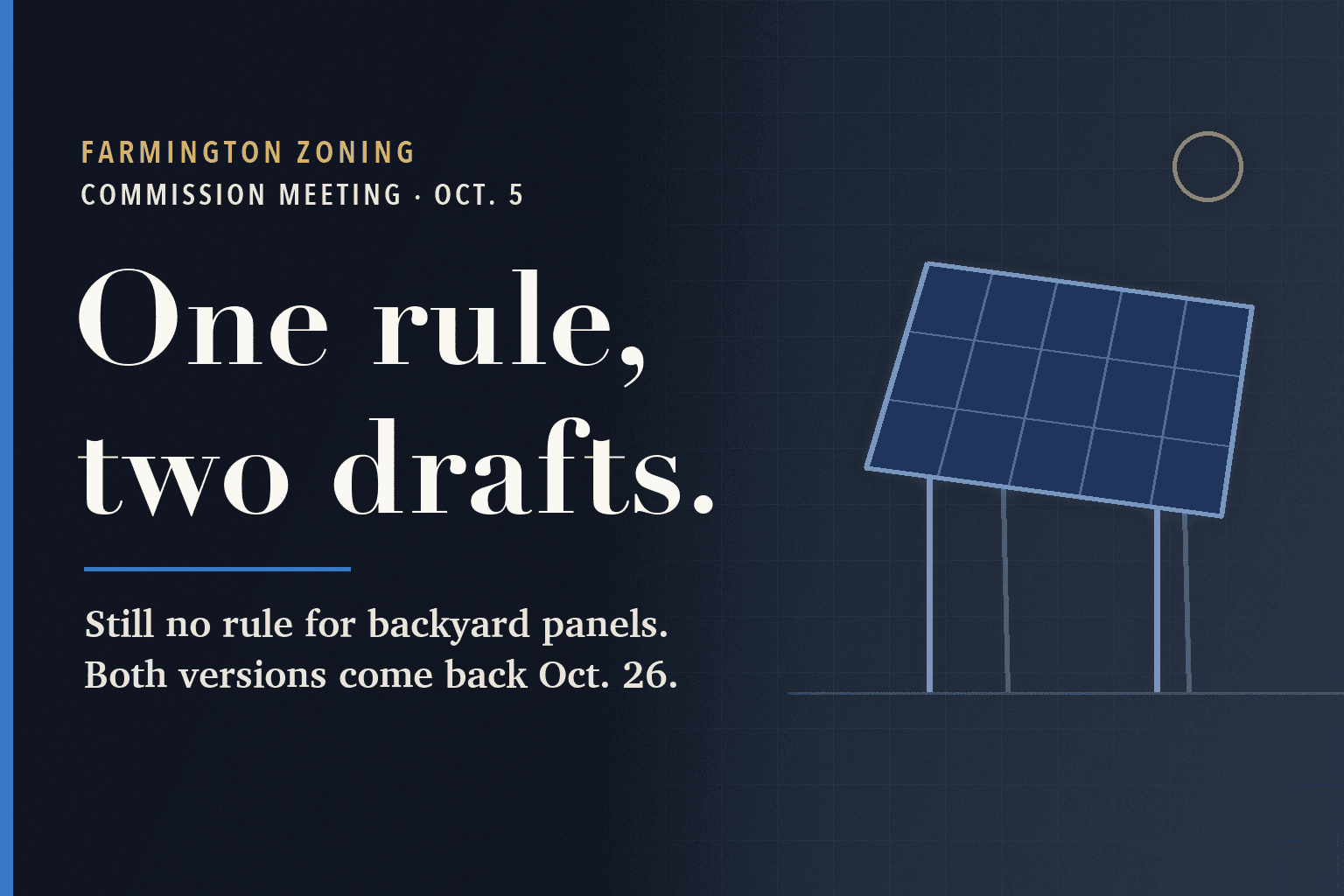 Farmington Mercury graphic. On a dark navy field, a large serif headline reads One rule, two drafts. Below it: Still no rule for backyard panels. Both versions come back Oct. 26. To the right, a simple line drawing of a ground-mounted solar panel on posts.