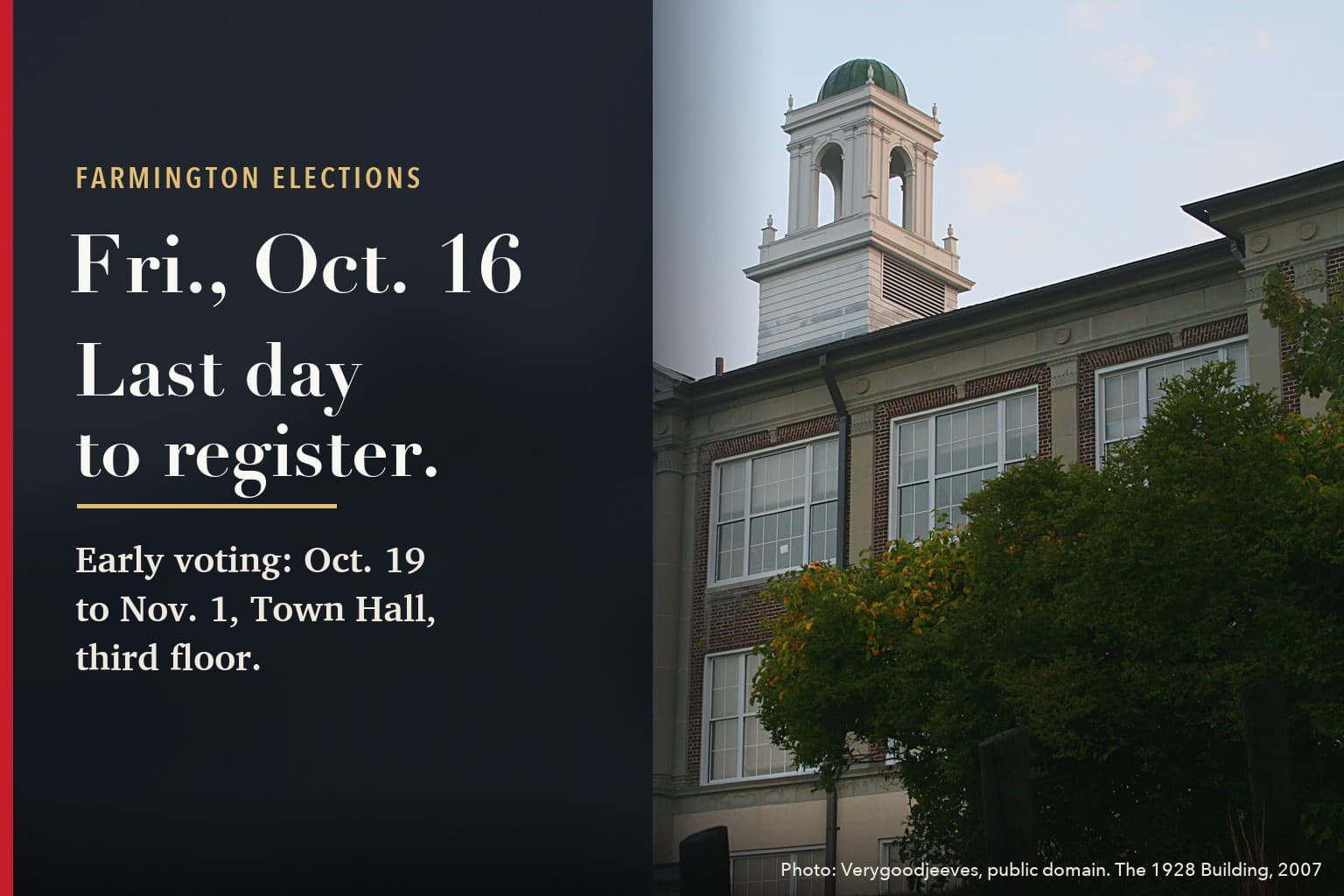 Farmington Mercury graphic. On a dark navy panel: Farmington Elections. Fri., Oct. 16. Last day to register. Early voting: Oct. 19 to Nov. 1, Town Hall, third floor. To the right, a photograph of the brick 1928 Building with its white cupola, partly hidden by trees.