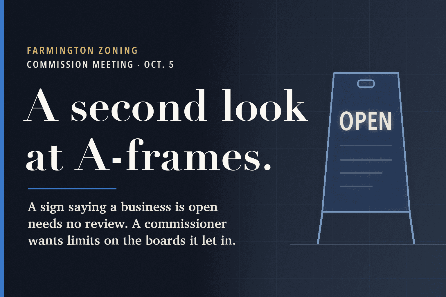 Farmington Mercury graphic. On a dark navy field, a large serif headline reads A second look at A-frames. Below it: A sign saying a business is open needs no review. A commissioner wants limits on the boards it let in. To the right, a simple line drawing of a sidewalk A-frame sign with the word OPEN.