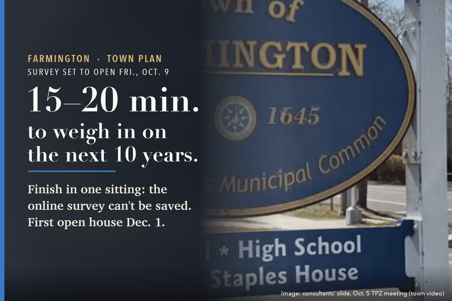 The blue Town of Farmington sign at the municipal common beside the words: 15 to 20 minutes to weigh in on the next 10 years. Finish in one sitting: the online survey can't be saved. First open house Dec. 1.