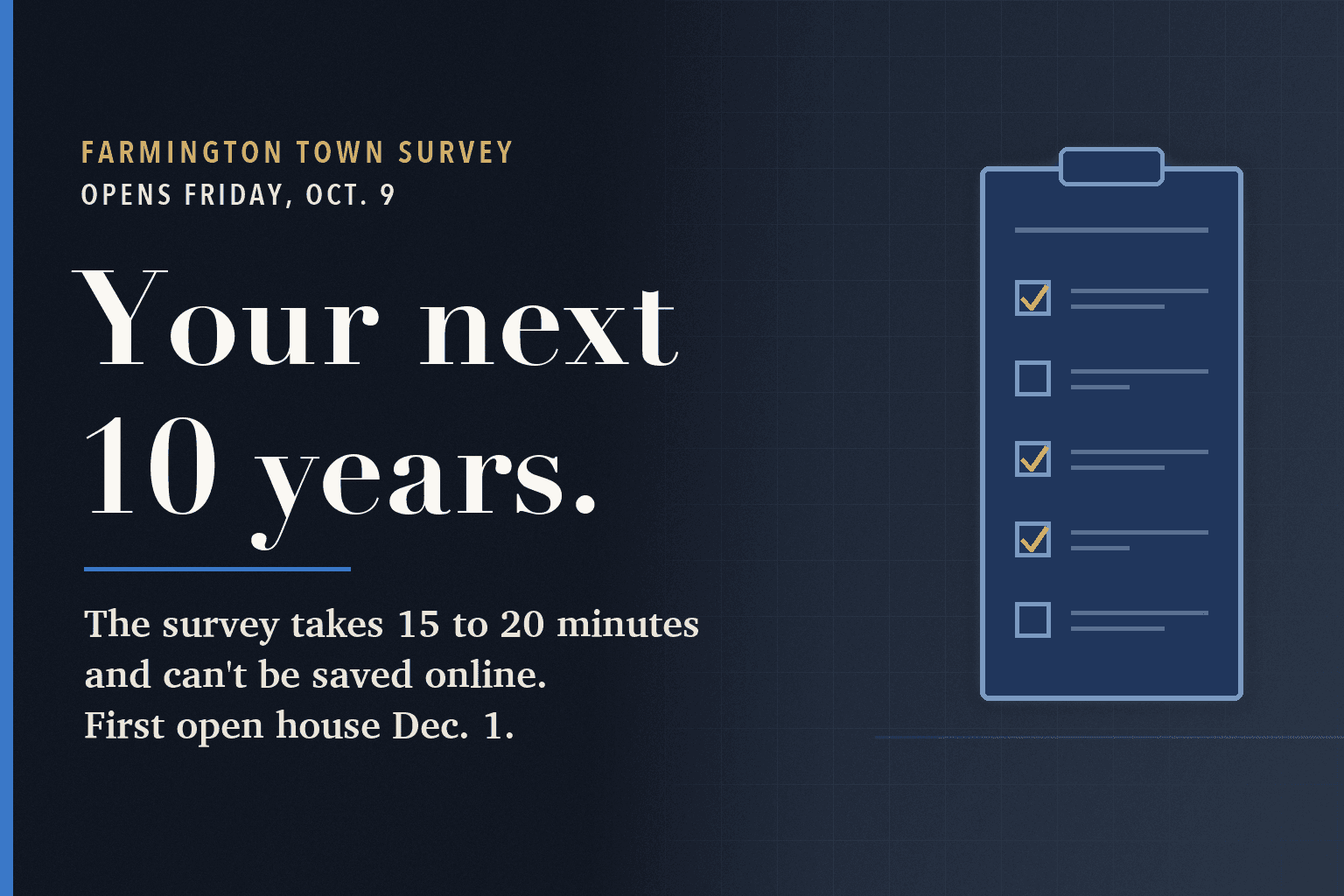 Farmington Mercury graphic. On a dark navy field, a large serif headline reads Your next 10 years. Below it: The survey takes 15 to 20 minutes and can't be saved online. First open house Dec. 1. To the right, a simple line drawing of a survey form on a clipboard with some boxes checked.