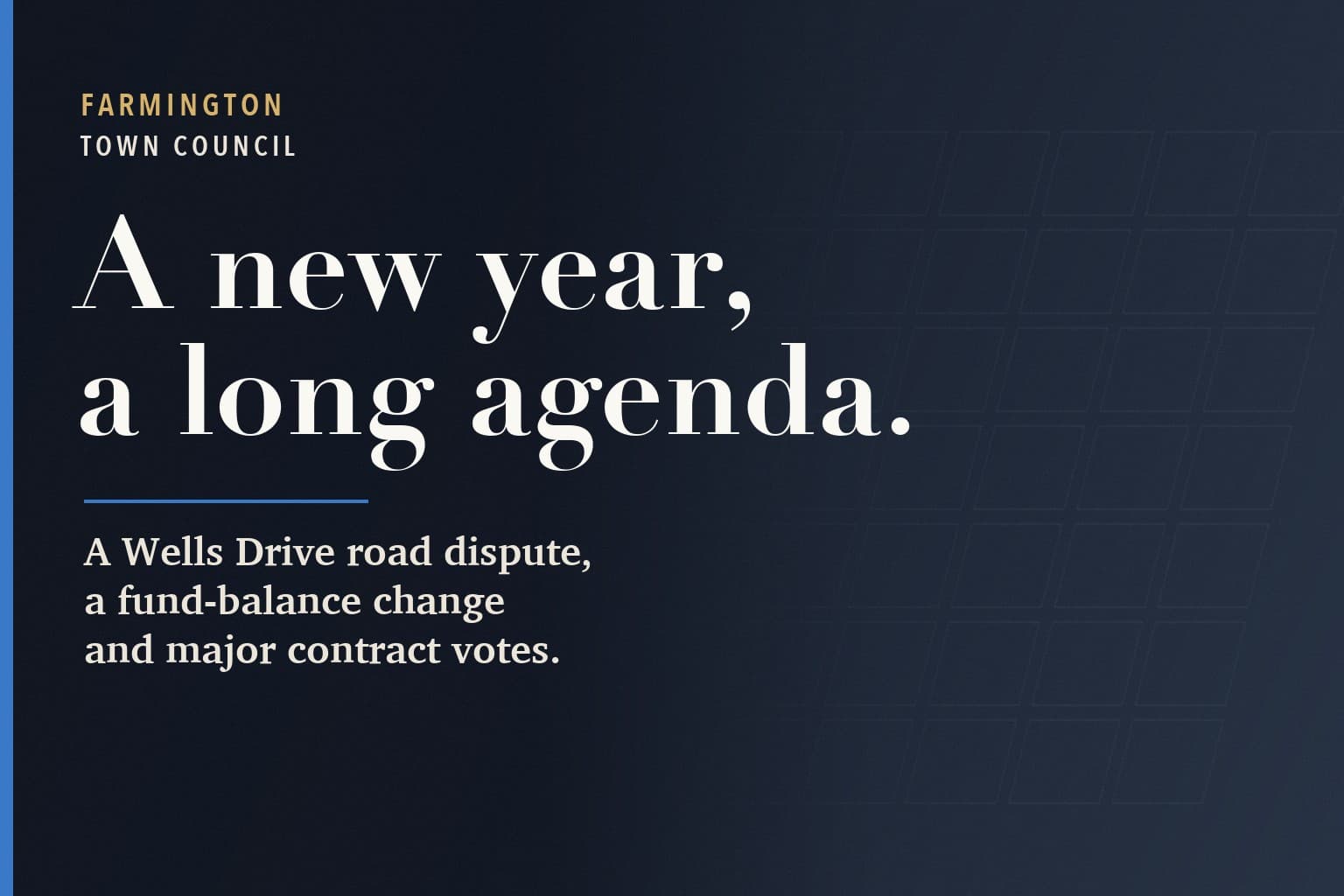 Farmington Mercury graphic. The words A new year, a long agenda. in large white type on a dark navy background, above: A Wells Drive road dispute, a fund-balance change and major contract votes.