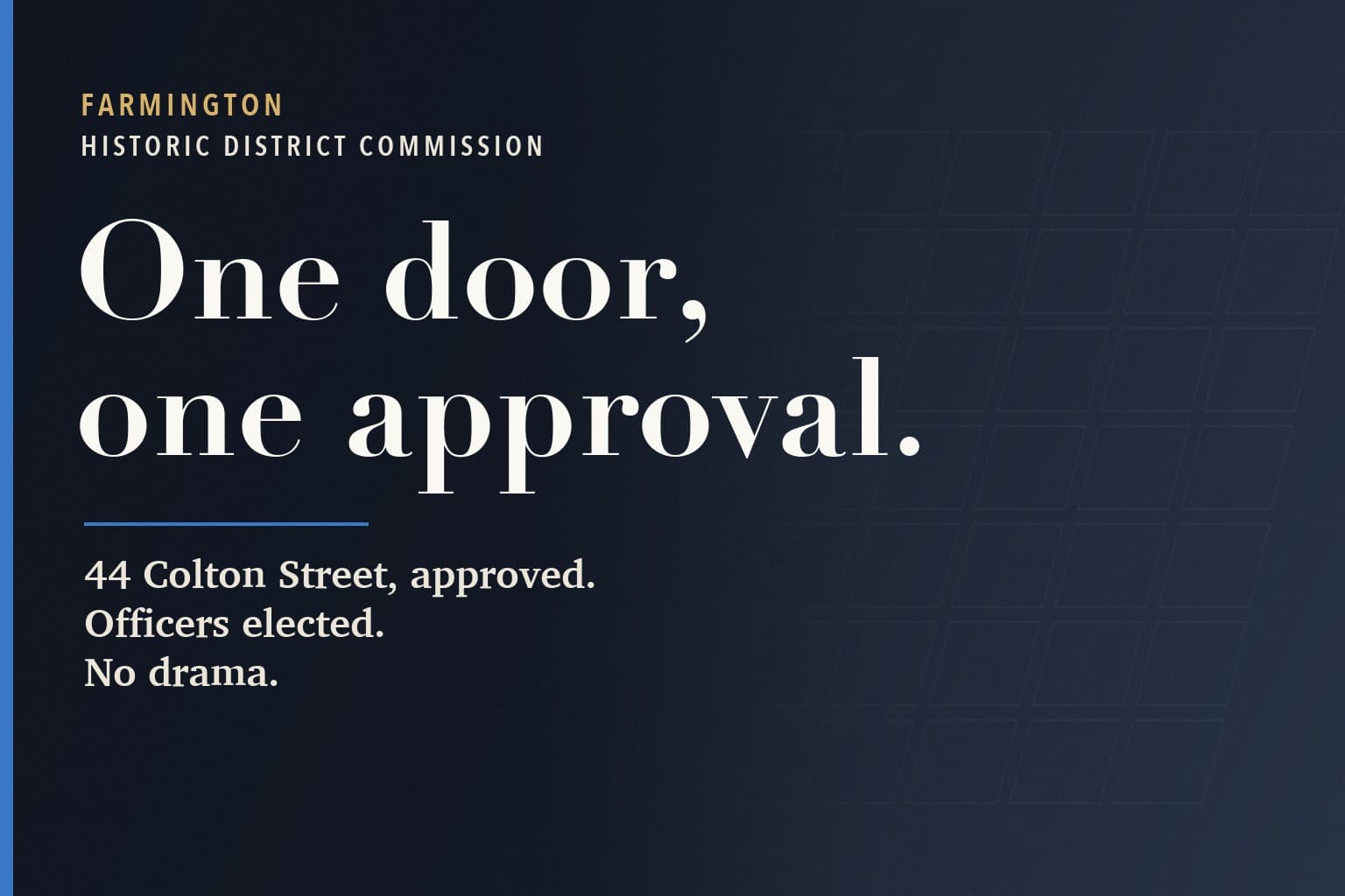 Farmington Mercury graphic. The words One door, one approval. in large white type on a dark navy background, above: 44 Colton Street, approved. Officers elected. No drama.
