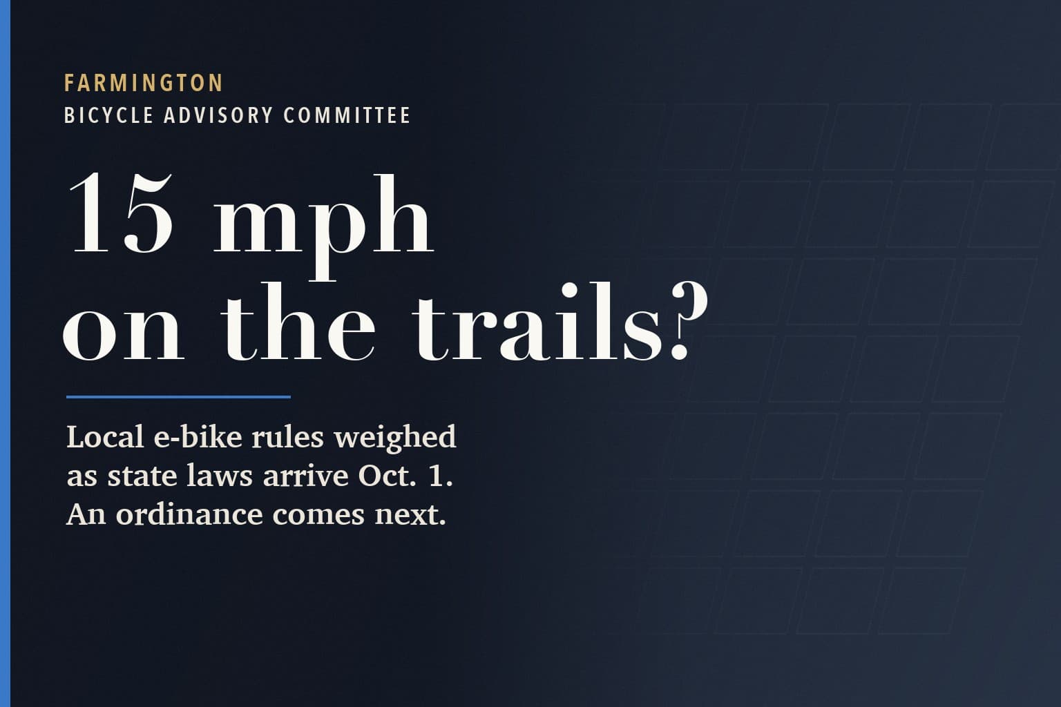 Farmington Mercury graphic. The words 15 mph on the trails? in large white type on a dark navy background, above: Local e-bike rules weighed as state laws arrive Oct. 1. An ordinance comes next.