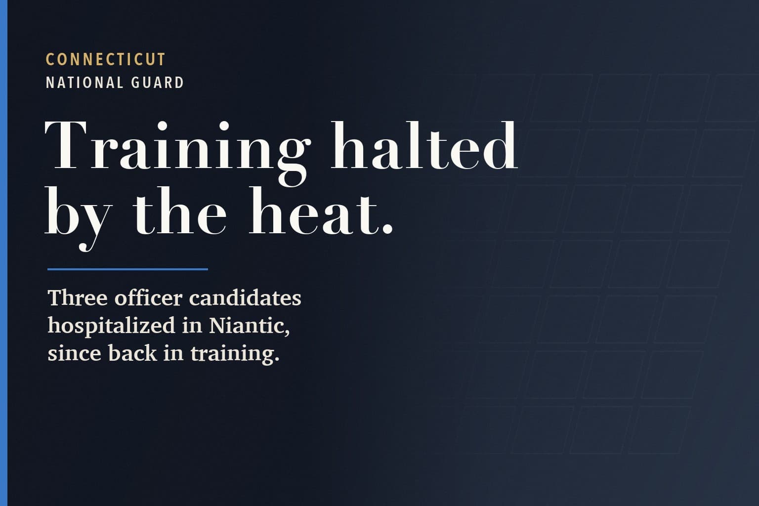 Farmington Mercury graphic. The words Training halted by the heat. in large white type on a dark navy background, above: Three officer candidates hospitalized in Niantic, since back in training.