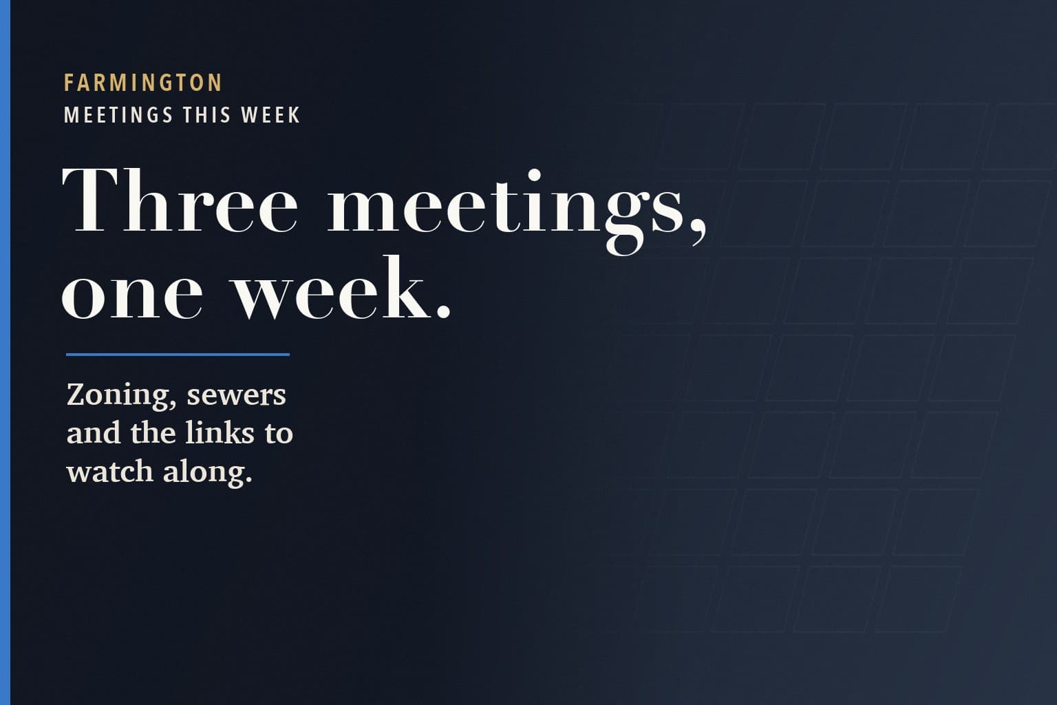 Farmington Mercury graphic. The words Three meetings, one week. in large white type on a dark navy background, above: Zoning, sewers and the links to watch along.