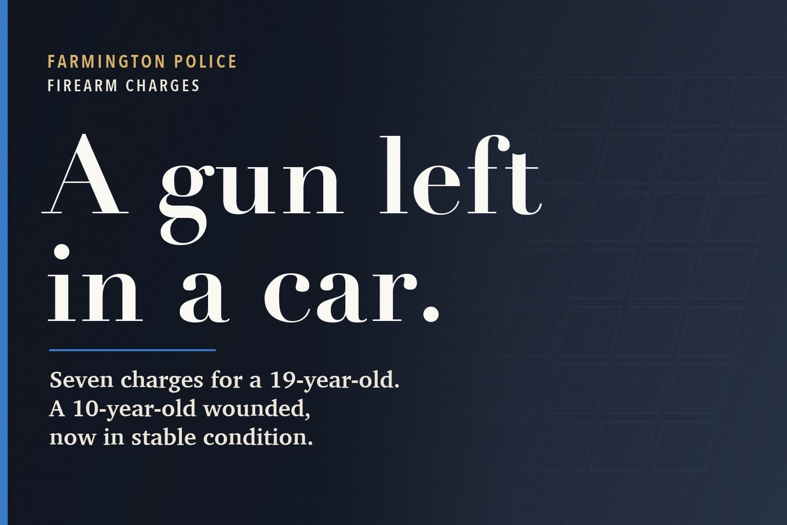 Farmington Mercury graphic. The words A gun left in a car, in large white type on a dark navy background, above: Seven charges for a 19-year-old. A 10-year-old wounded, now in stable condition.
