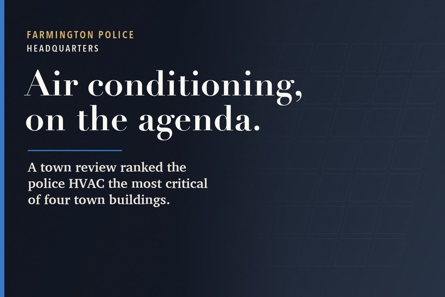Farmington Mercury graphic. The words Air conditioning, on the agenda, in large white type on a dark navy background, above: A town review ranked the police HVAC the most critical of four town buildings.