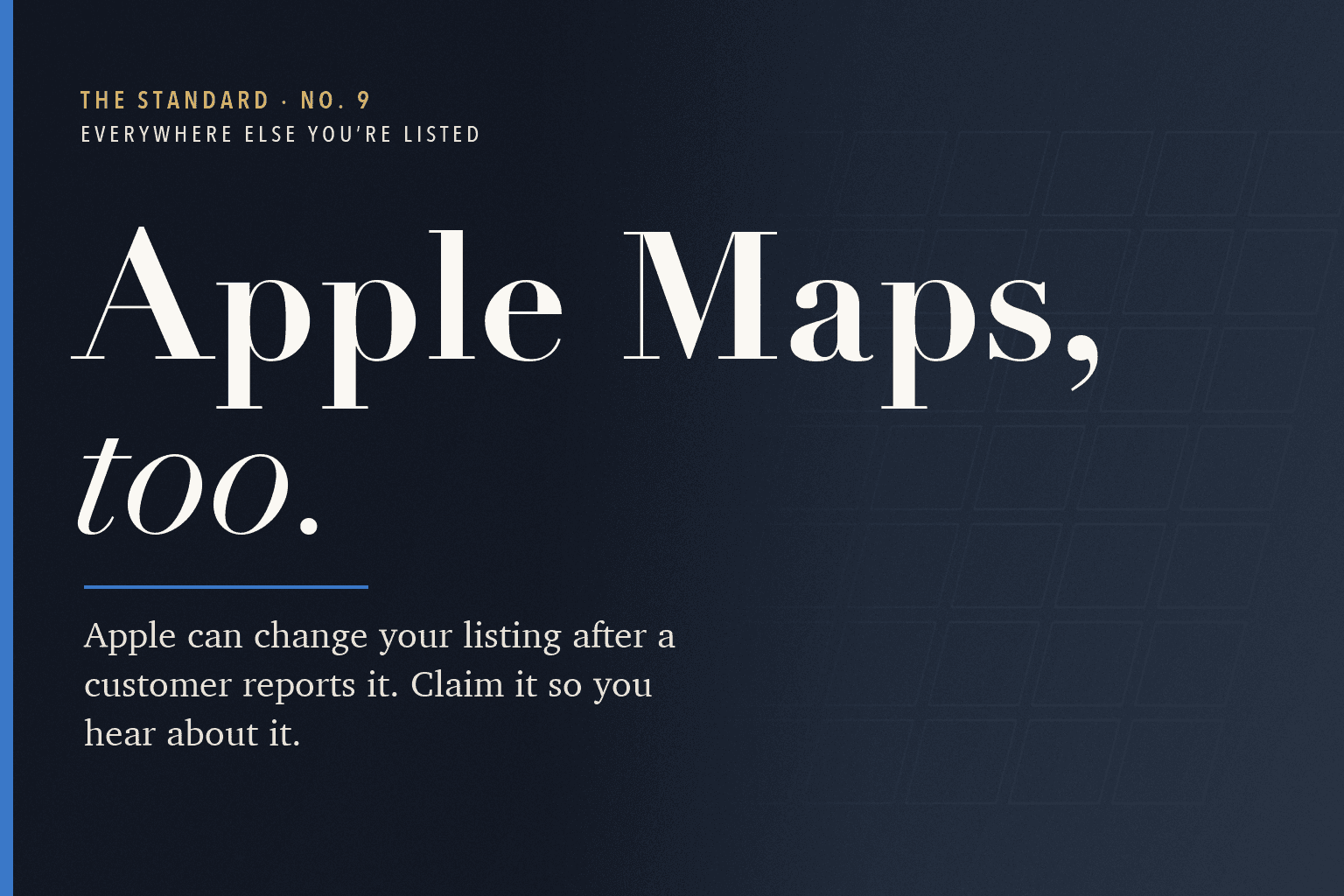 The Standard, No. 9: Apple Maps, too. Apple can change your listing after a customer reports it.